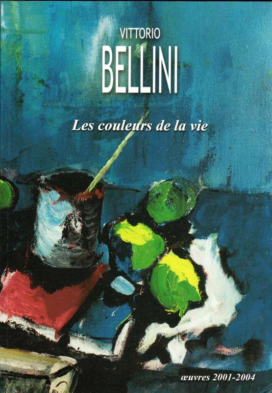 Vittorio Bellini - Les couleurs de la vie - Œuvres 2001 - 2004