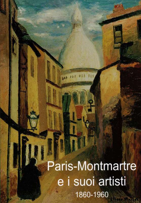Paris - Montmartre e i suoi artisti, 1860 - 1960